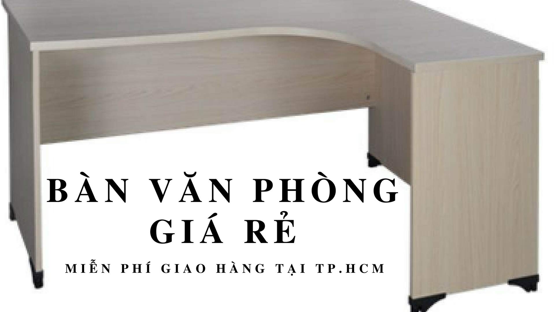 [Bàn làm việc giá rẻ TP.HCM] Tư vấn! bàn văn phòng nên chọn loại nào???