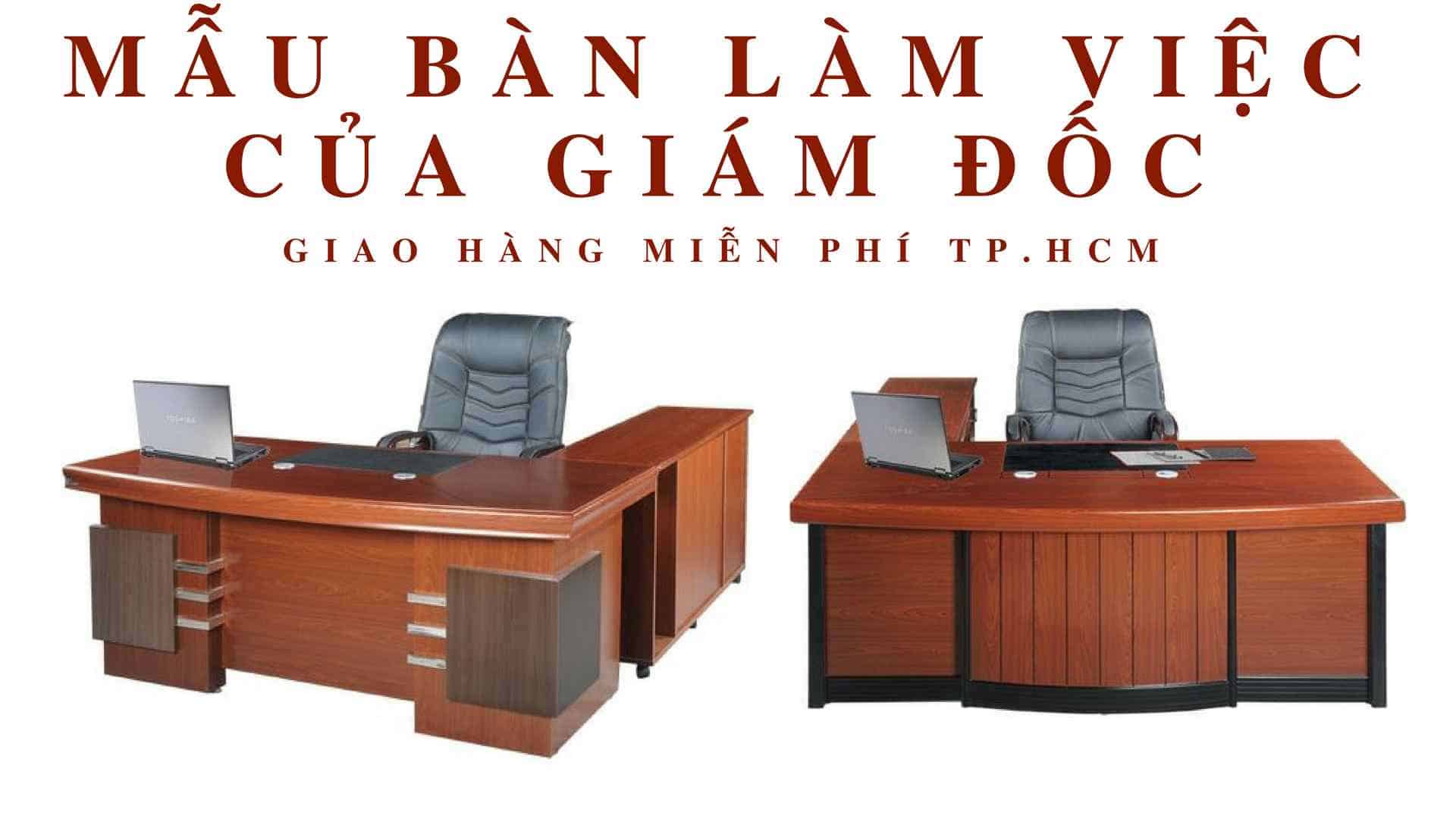 69+ Mẫu bàn làm việc của Giám đốc [Nội thất giá rẻ TP.HCM 2018]