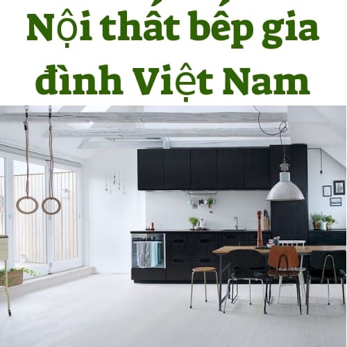 Nội thất bếp gia đình Việt Nam