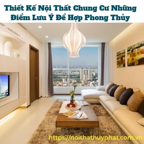 Thiết Kế Nội Thất Chung Cư Những Điểm Lưu Ý Để Hợp Phong Thủy