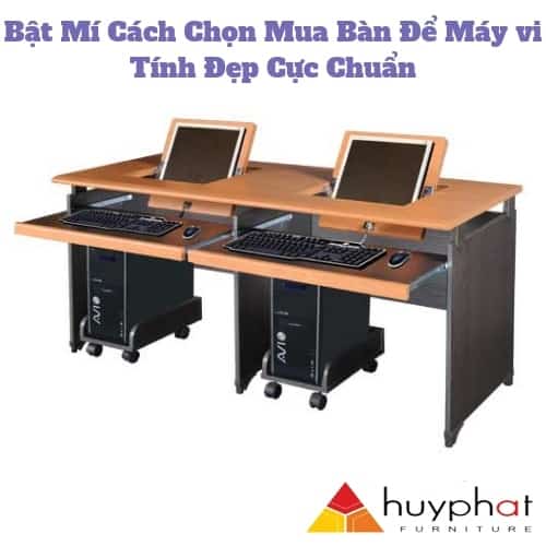 Bật Mí Cách Chọn Mua Bàn Để Máy vi Tính Đẹp Cực Chuẩn Bật Mí Cách Chọn Mua Bàn Để Máy vi Tính Đẹp Cực Chuẩn